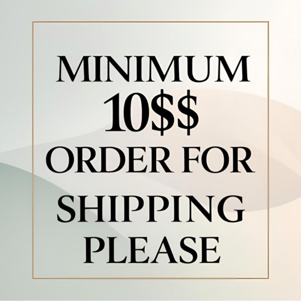 Please spend a minimum of 10$ in order for me to ship your order .